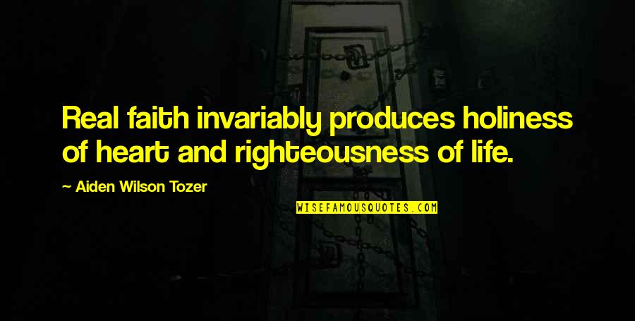 Faith Tozer Quotes By Aiden Wilson Tozer: Real faith invariably produces holiness of heart and
