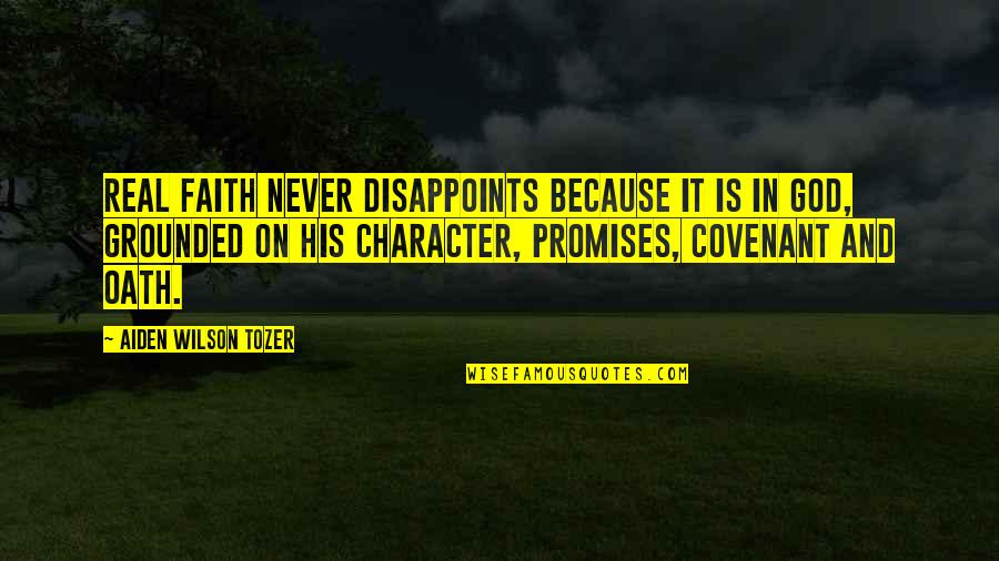Faith Tozer Quotes By Aiden Wilson Tozer: Real faith never disappoints because it is in