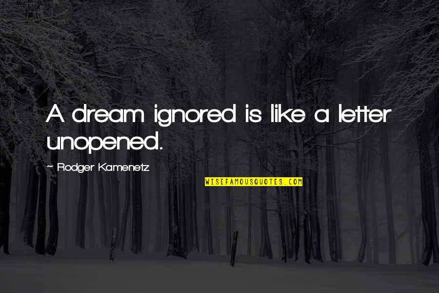 Faith Trust And Pixie Dust Quotes By Rodger Kamenetz: A dream ignored is like a letter unopened.