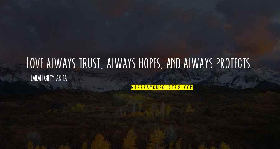 Faith Trust Hope Quotes By Lailah Gifty Akita: Love always trust, always hopes, and always protects.