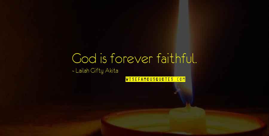Faith Trust Hope Quotes By Lailah Gifty Akita: God is forever faithful.