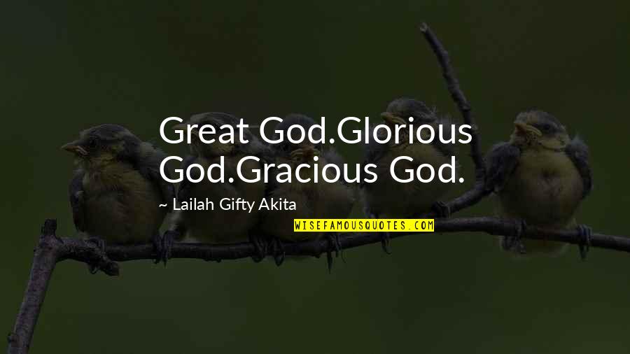 Faith Trust Hope Quotes By Lailah Gifty Akita: Great God.Glorious God.Gracious God.