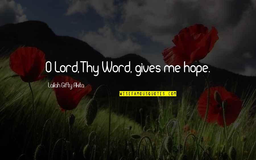 Faith Trust Hope Quotes By Lailah Gifty Akita: O Lord, Thy Word, gives me hope.