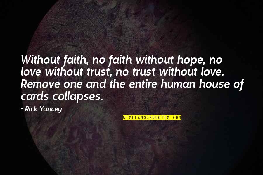 Faith Trust Hope Quotes By Rick Yancey: Without faith, no faith without hope, no love