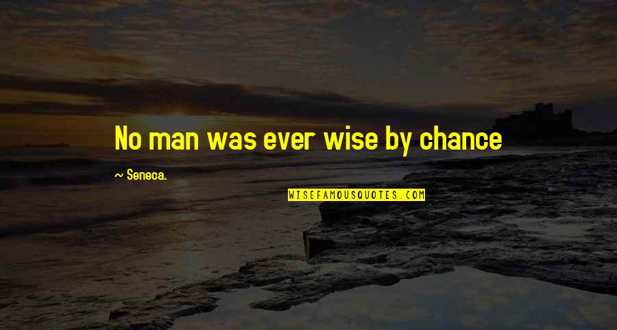 Faith U0026 Strength Quotes By Seneca.: No man was ever wise by chance