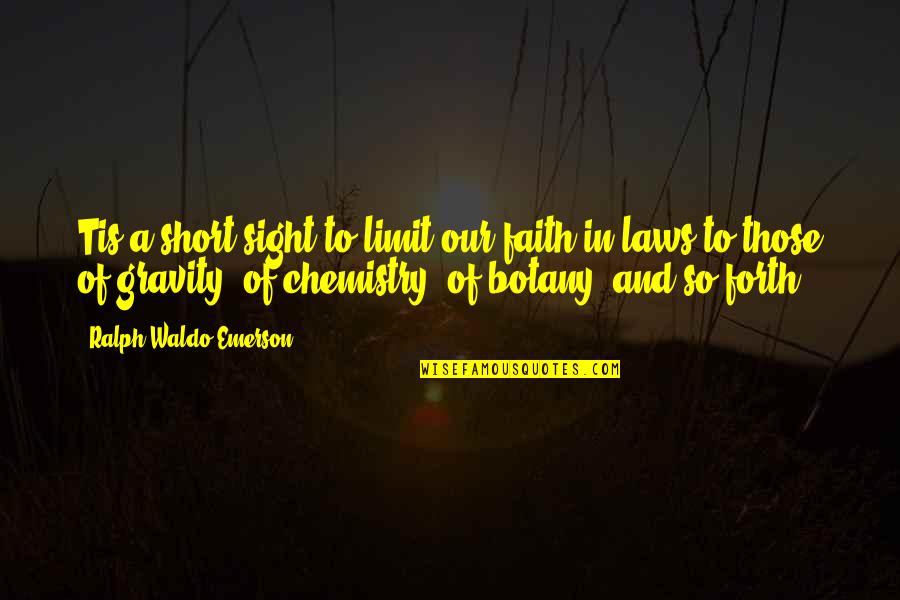 Faith Vs Science Quotes By Ralph Waldo Emerson: Tis a short sight to limit our faith