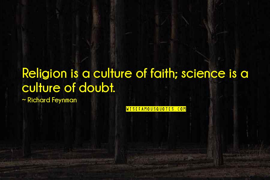 Faith Vs Science Quotes By Richard Feynman: Religion is a culture of faith; science is