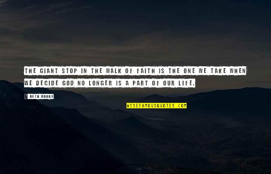 Faith Walk Quotes By Beth Moore: The giant stop in the walk of faith