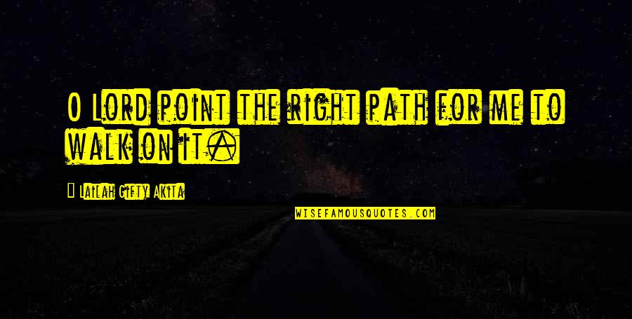 Faith Walk Quotes By Lailah Gifty Akita: O Lord point the right path for me