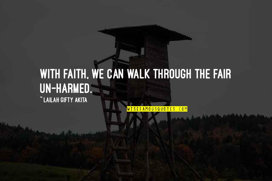 Faith Walk Quotes By Lailah Gifty Akita: With faith, we can walk through the fair
