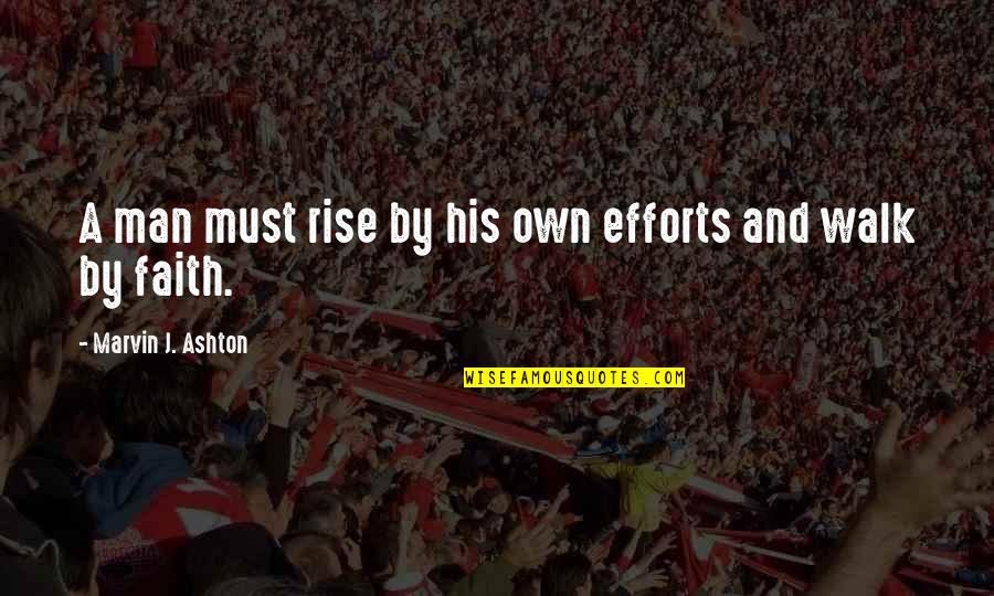 Faith Walk Quotes By Marvin J. Ashton: A man must rise by his own efforts