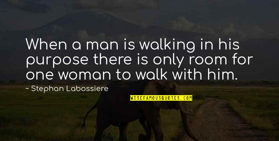Faith Walk Quotes By Stephan Labossiere: When a man is walking in his purpose