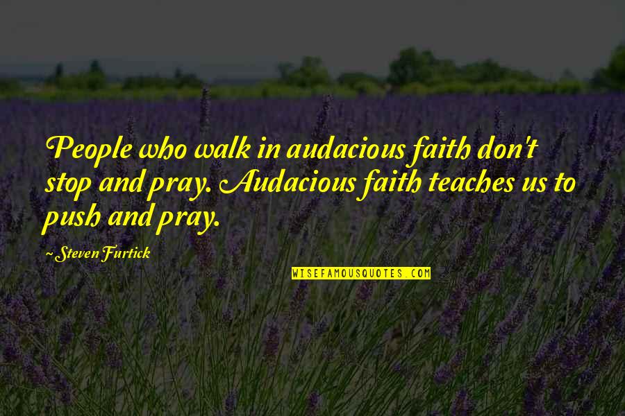 Faith Walk Quotes By Steven Furtick: People who walk in audacious faith don't stop