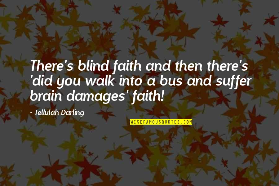 Faith Walk Quotes By Tellulah Darling: There's blind faith and then there's 'did you