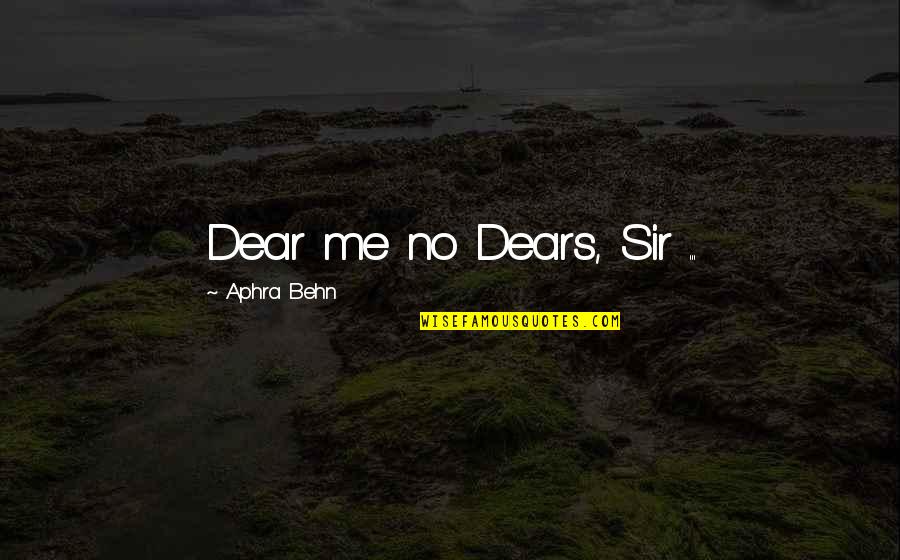 Faith Whittlesey Quotes By Aphra Behn: Dear me no Dears, Sir ...