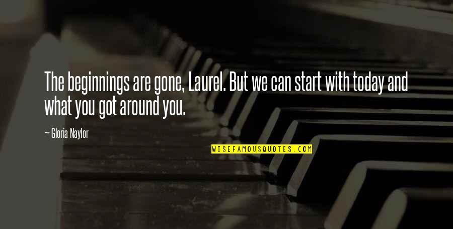 Faith Wilding Quotes By Gloria Naylor: The beginnings are gone, Laurel. But we can