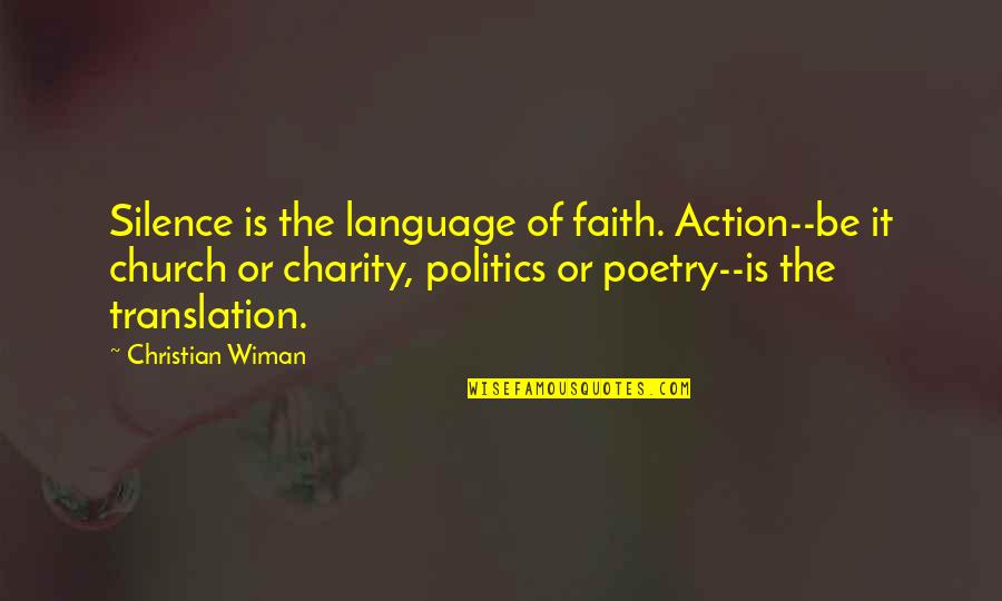 Faith With Action Quotes By Christian Wiman: Silence is the language of faith. Action--be it Faith With Action Quotes By Christian Wiman: Silence is the language of faith. Action--be it