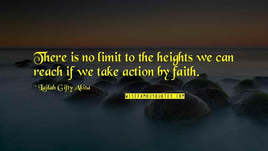 Faith With Action Quotes By Lailah Gifty Akita: There is no limit to the heights we