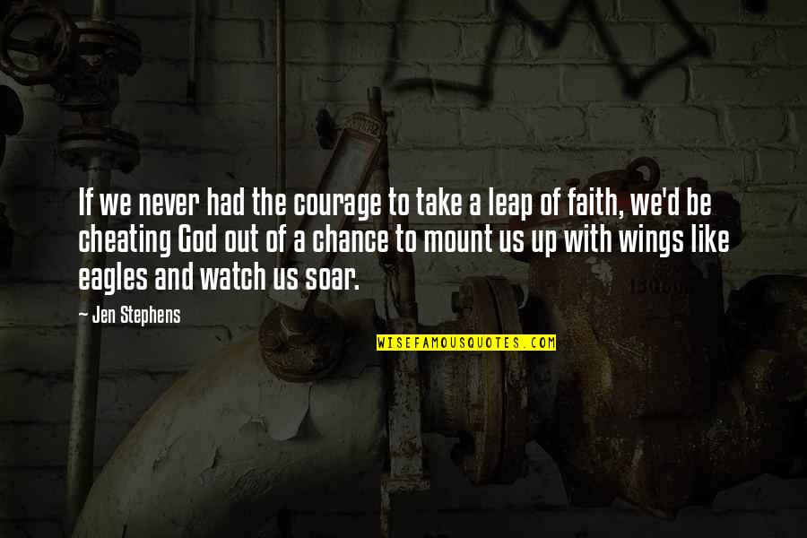 Faith With God Quotes By Jen Stephens: If we never had the courage to take