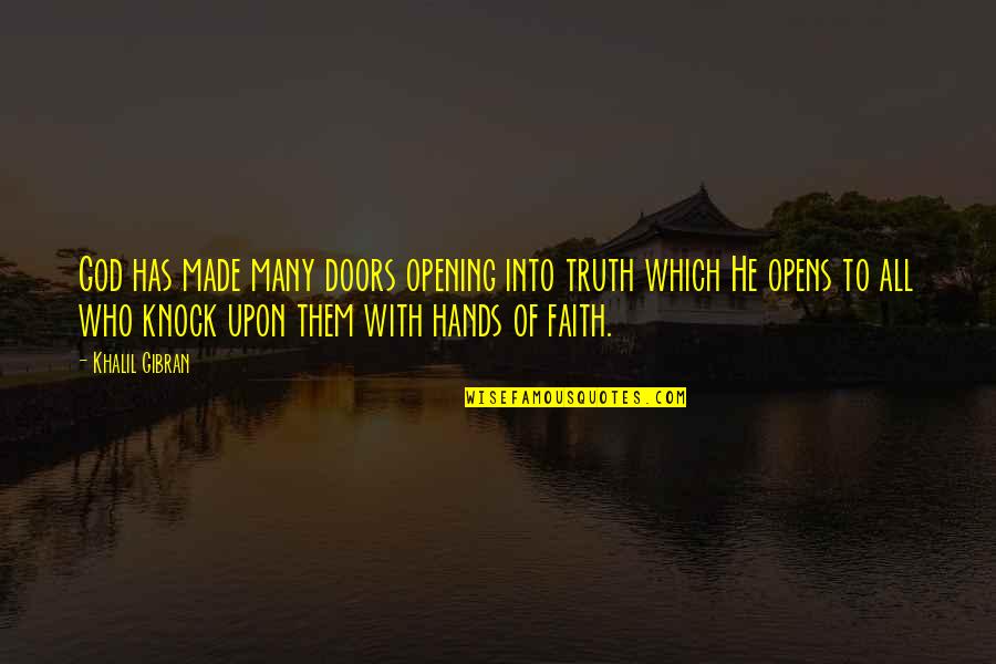 Faith With God Quotes By Khalil Gibran: God has made many doors opening into truth