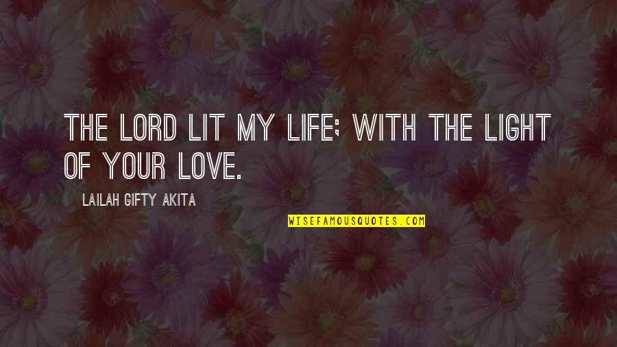 Faith With God Quotes By Lailah Gifty Akita: The Lord lit my life; with the light