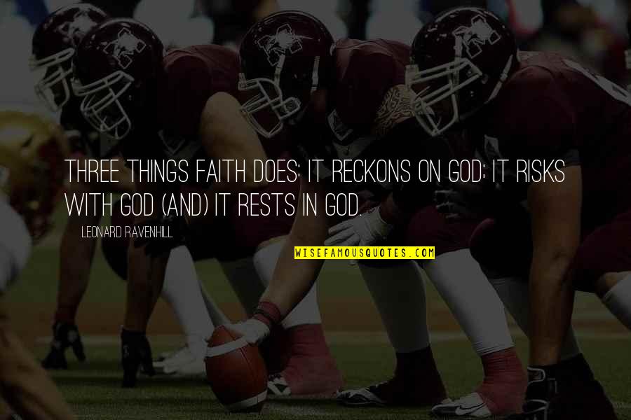 Faith With God Quotes By Leonard Ravenhill: Three things faith does: it reckons on God;