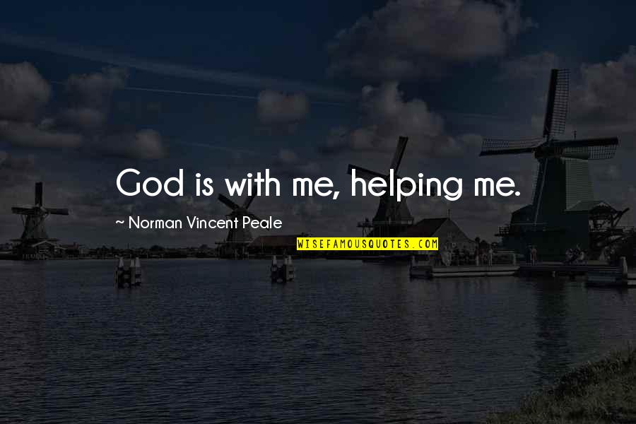 Faith With God Quotes By Norman Vincent Peale: God is with me, helping me.