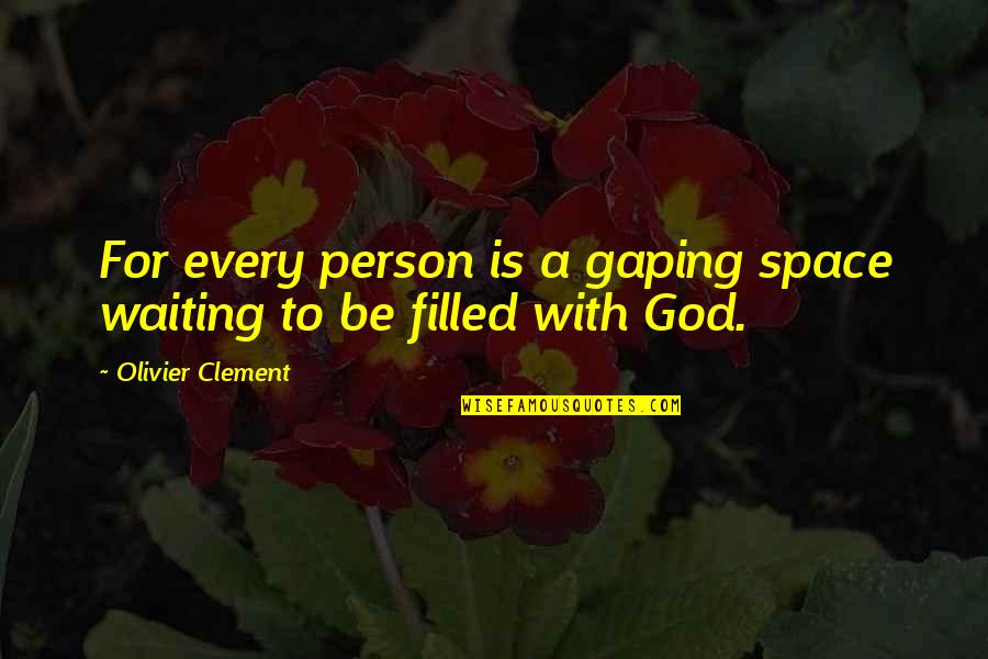 Faith With God Quotes By Olivier Clement: For every person is a gaping space waiting