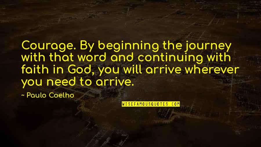 Faith With God Quotes By Paulo Coelho: Courage. By beginning the journey with that word