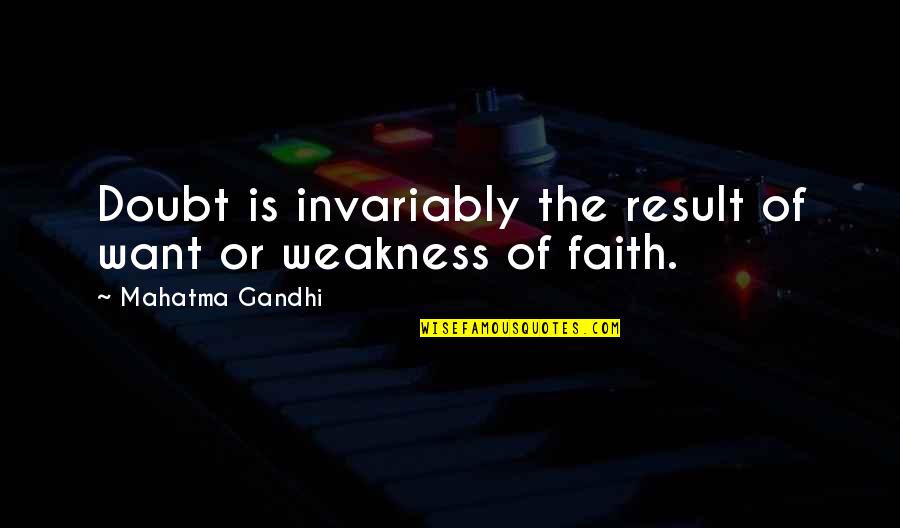 Faith Without Doubt Quotes By Mahatma Gandhi: Doubt is invariably the result of want or
