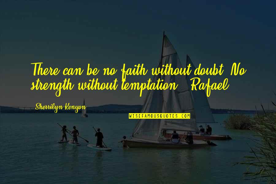 Faith Without Doubt Quotes By Sherrilyn Kenyon: There can be no faith without doubt. No