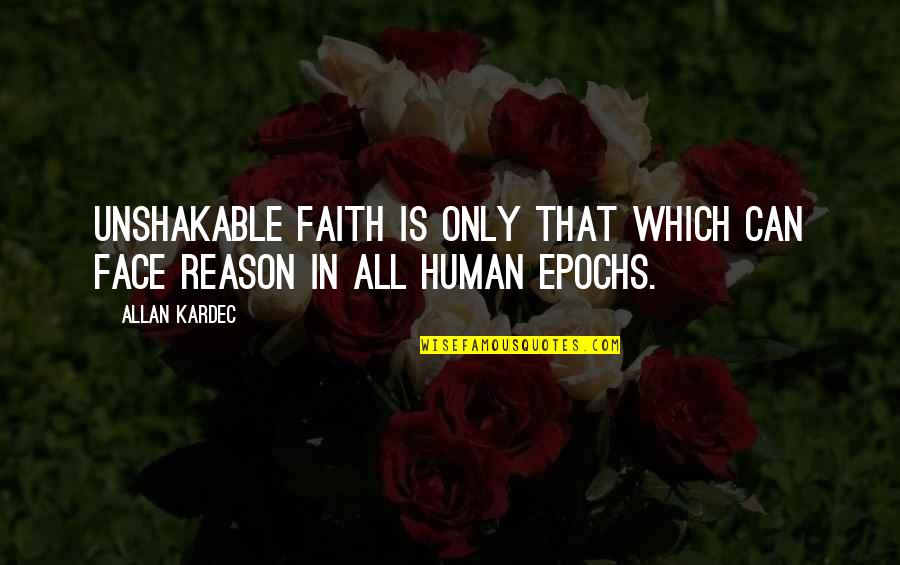 Faith Without Reason Quotes By Allan Kardec: Unshakable faith is only that which can face