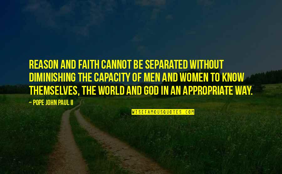 Faith Without Reason Quotes By Pope John Paul II: Reason and faith cannot be separated without diminishing Faith Without Reason Quotes By Pope John Paul II: Reason and faith cannot be separated without diminishing