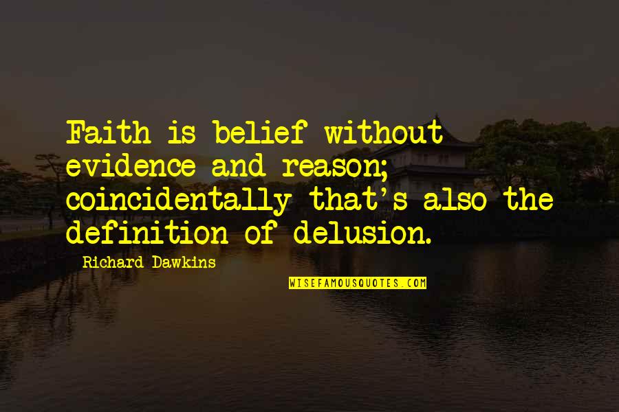 Faith Without Reason Quotes By Richard Dawkins: Faith is belief without evidence and reason; coincidentally
