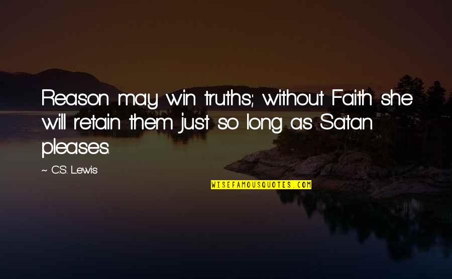 Faith Without Religion Quotes By C.S. Lewis: Reason may win truths; without Faith she will