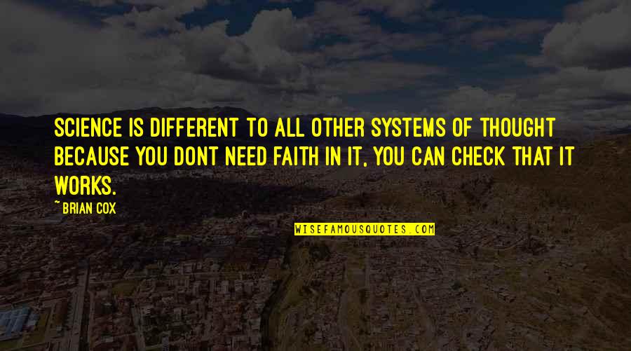 Faith Works Quotes By Brian Cox: Science is different to all other systems of