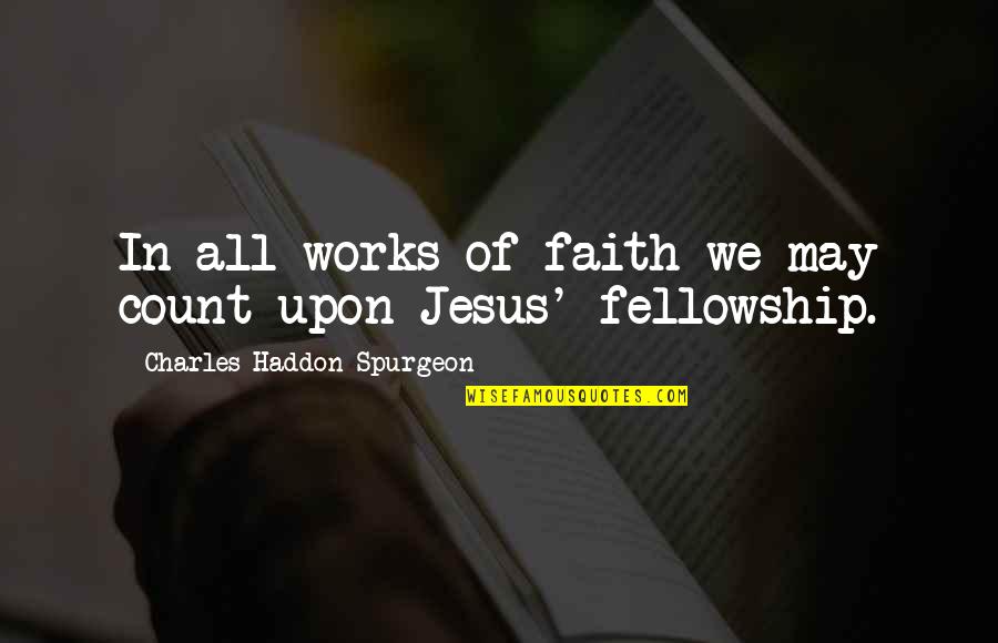 Faith Works Quotes By Charles Haddon Spurgeon: In all works of faith we may count