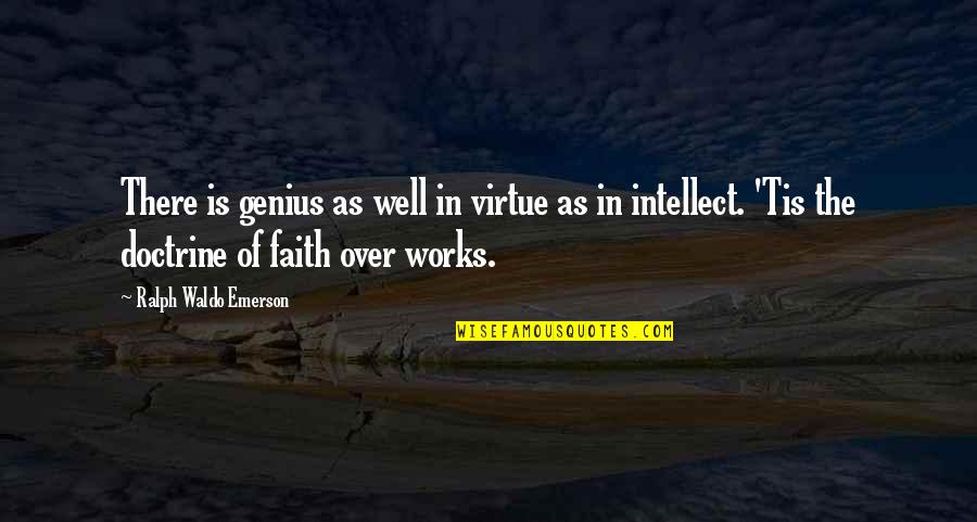 Faith Works Quotes By Ralph Waldo Emerson: There is genius as well in virtue as