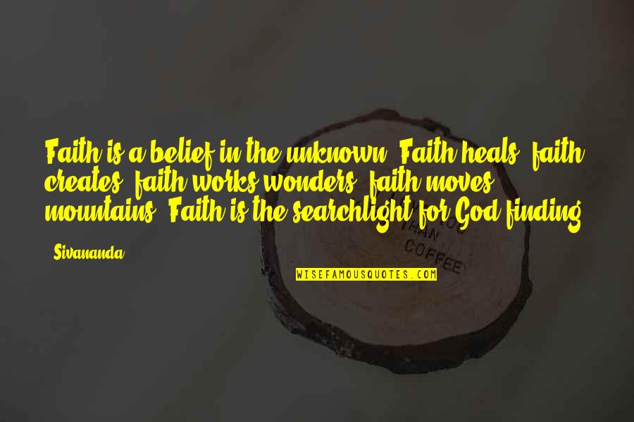 Faith Works Quotes By Sivananda: Faith is a belief in the unknown. Faith