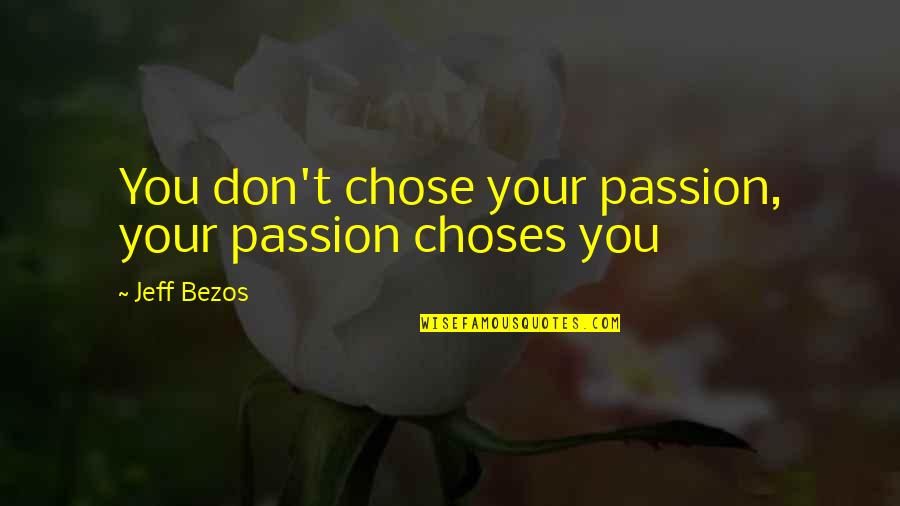 Faitheful Quotes By Jeff Bezos: You don't chose your passion, your passion choses