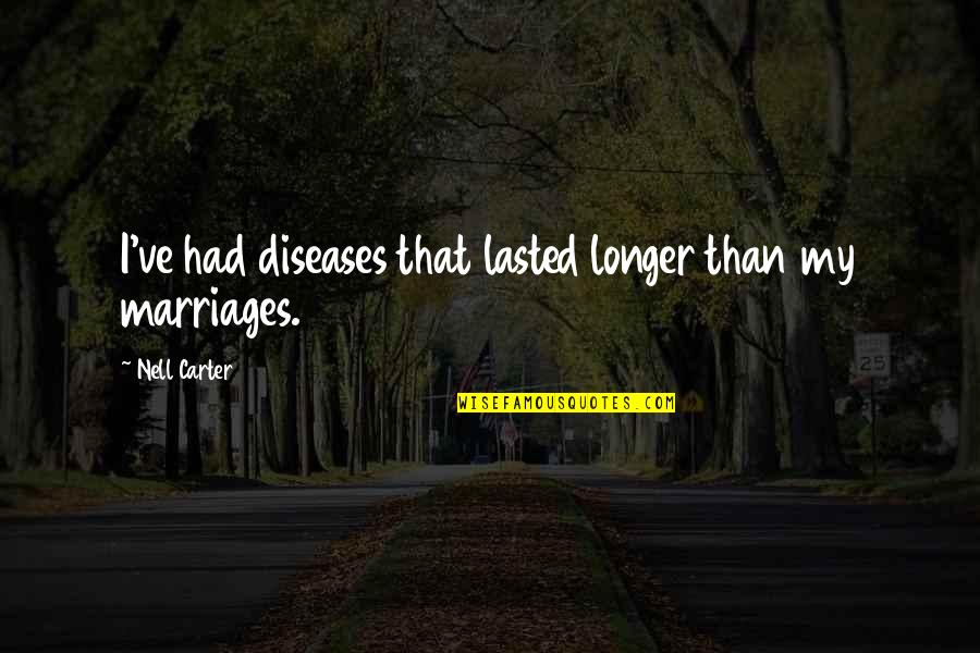 Faitheful Quotes By Nell Carter: I've had diseases that lasted longer than my