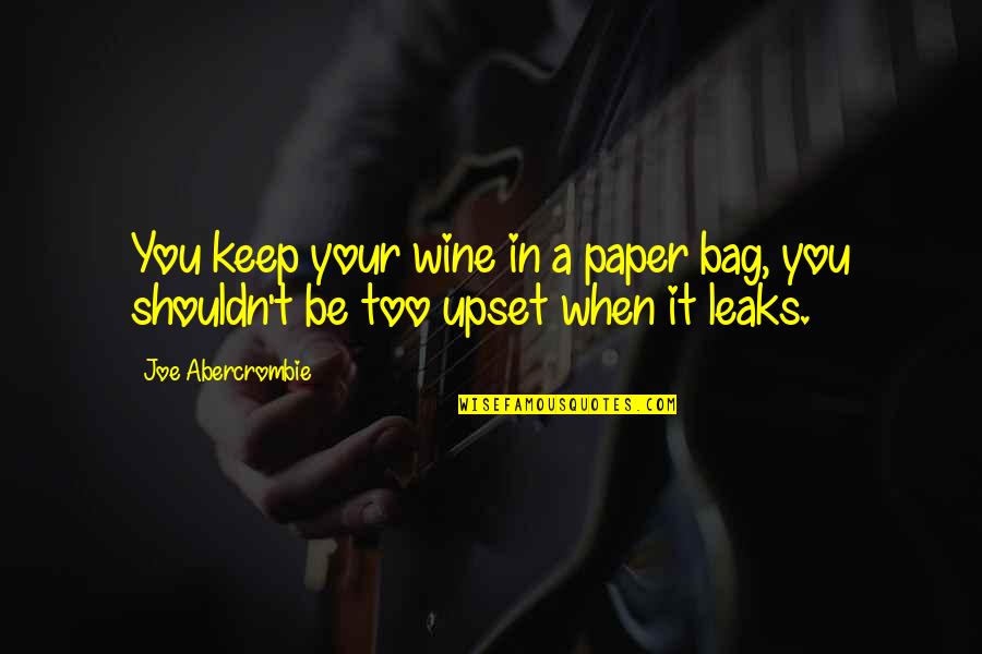 Faithful Friendship Quotes By Joe Abercrombie: You keep your wine in a paper bag,