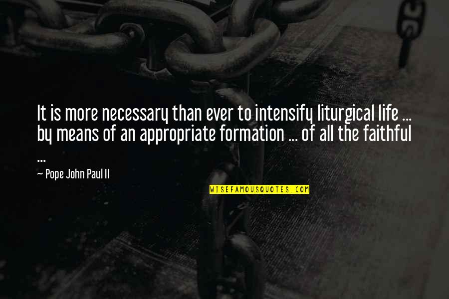 Faithful Life Quotes By Pope John Paul II: It is more necessary than ever to intensify