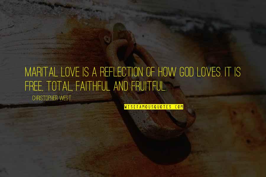 Faithful Love Quotes By Christopher West: Marital love is a reflection of how God
