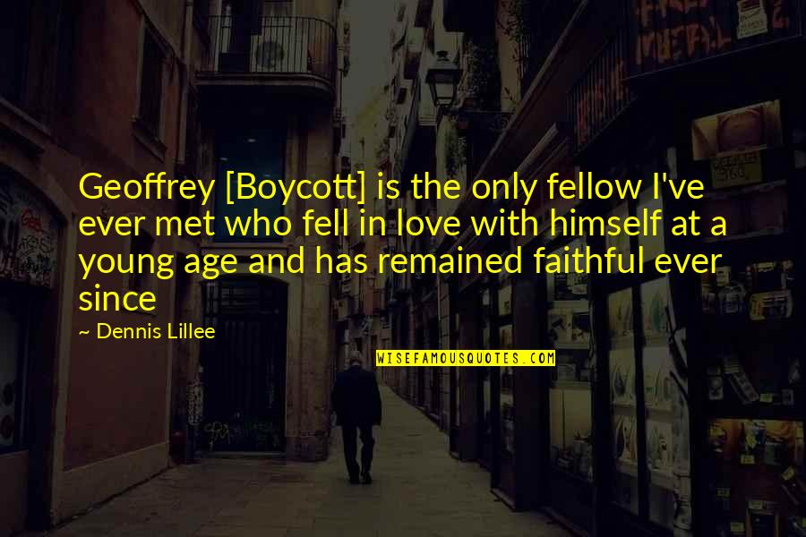 Faithful Love Quotes By Dennis Lillee: Geoffrey [Boycott] is the only fellow I've ever