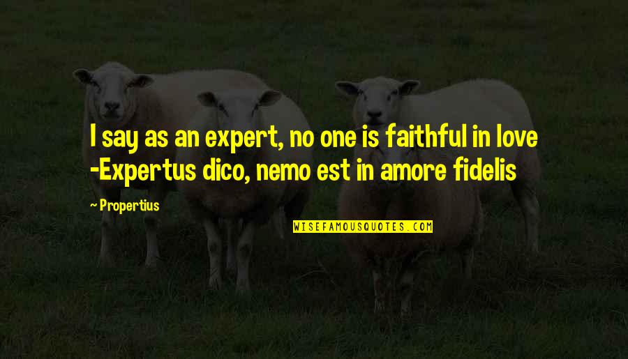 Faithful Love Quotes By Propertius: I say as an expert, no one is