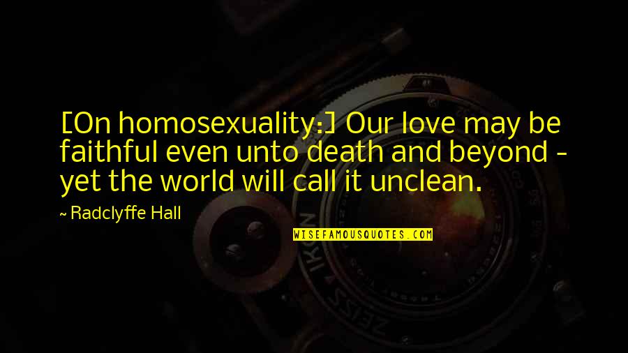 Faithful Love Quotes By Radclyffe Hall: [On homosexuality:] Our love may be faithful even