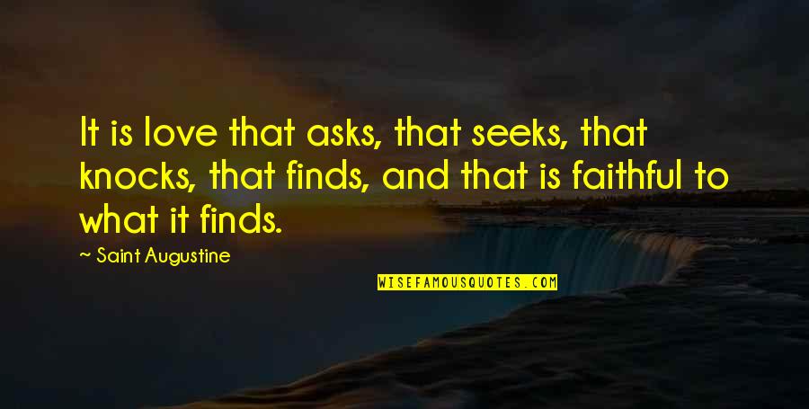 Faithful Love Quotes By Saint Augustine: It is love that asks, that seeks, that