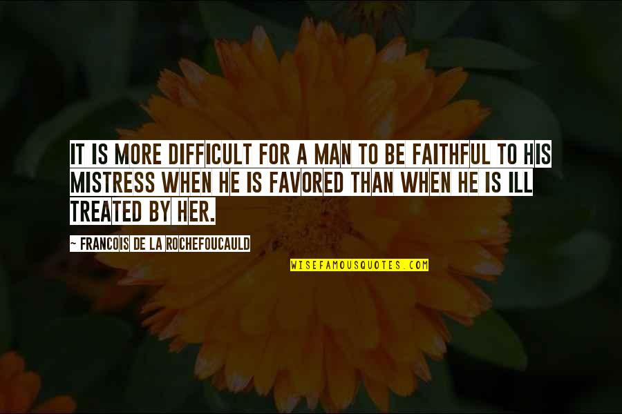 Faithful Man Quotes By Francois De La Rochefoucauld: It is more difficult for a man to