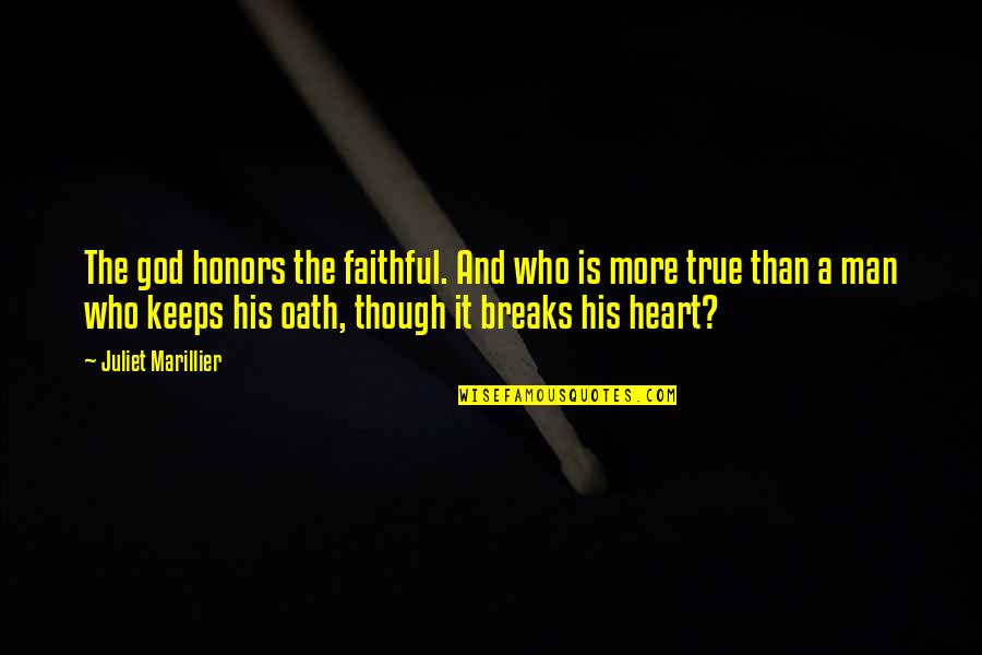 Faithful Man Quotes By Juliet Marillier: The god honors the faithful. And who is